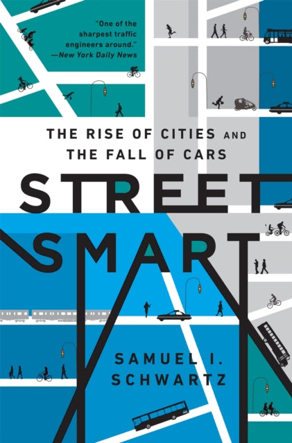 Street Smart The Rise of Cities and the Fall of Cars