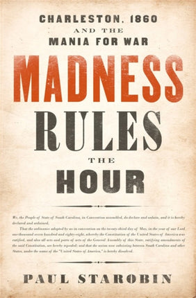 Madness Rules the Hour: Charleston, 1860, and the Mania for War