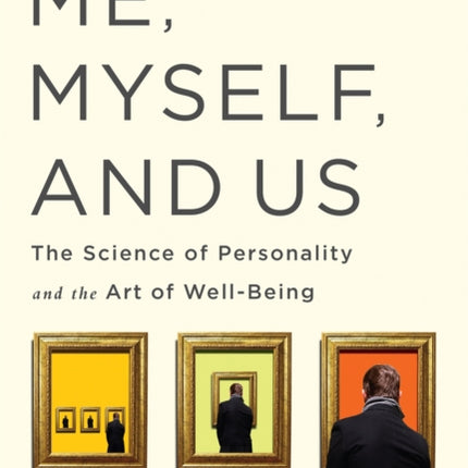 Me, Myself, and Us: The Science of Personality and the Art of Well-Being