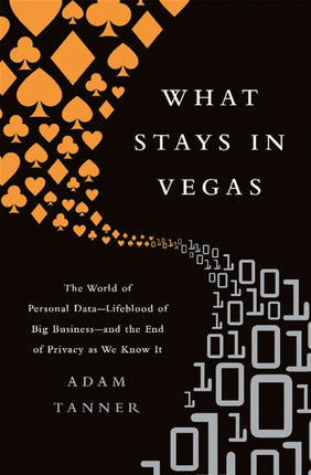 What Stays in Vegas The World of Personal Data Lifeblood of Big Business and the End of Privacy as We Know It