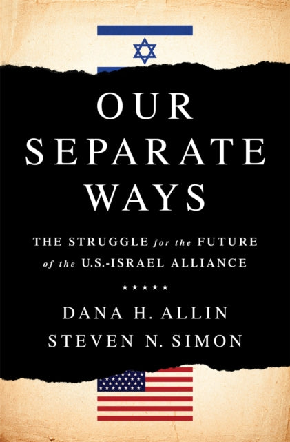 Our Separate Ways: The Struggle for the Future of the U.S.-Israel Alliance