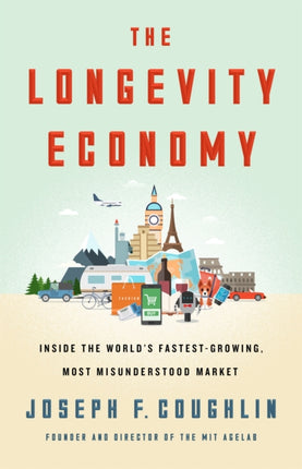 The Longevity Economy: Inside the World's Fastest-Growing, Most Misunderstood Market