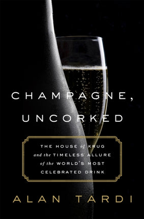 Champagne, Uncorked: The House of Krug and the