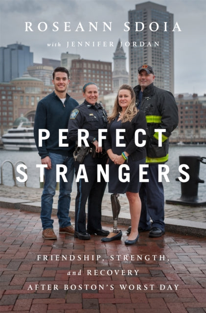 Perfect Strangers: A Story of Love, Strength, and Recovery After the Boston Marathon Bombing