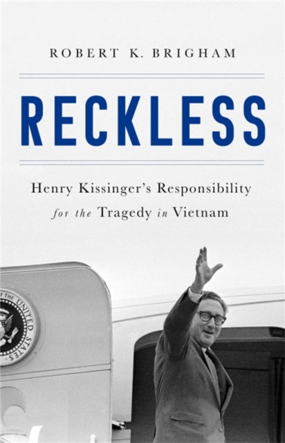 Reckless: Henry Kissinger and the Tragedy of Vietnam