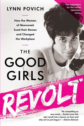 The Good Girls Revolt (Media tie-in): How the Women of Newsweek Sued their Bosses and Changed the Workplace