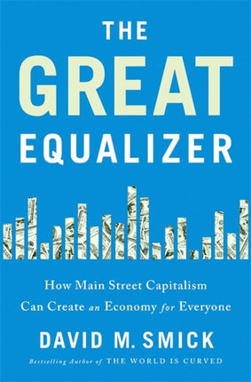 The Great Equalizer How Main Street Capitalism Can Create an Economy for Everyone