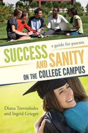 Success and Sanity on the College Campus: A Guide