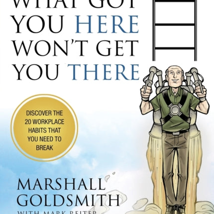 What Got You Here Won't Get You There: A Round Table Comic: How Successful People Become Even More Successful