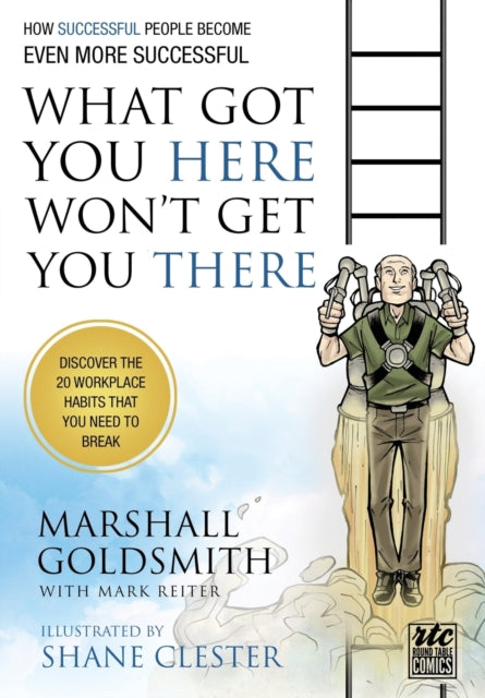 What Got You Here Won't Get You There: A Round Table Comic: How Successful People Become Even More Successful
