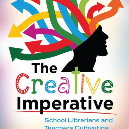 The Creative Imperative: School Librarians and