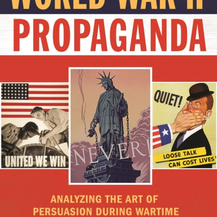 World War II Propaganda: Analyzing the Art of Persuasion during Wartime
