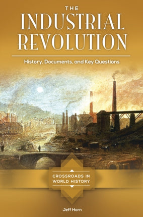 The Industrial Revolution: History, Documents,
