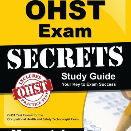 Ohst Exam Secrets Study Guide: Ohst Test Review for the Occupational Health and Safety Technologist Exam