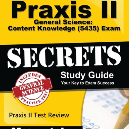 Praxis II General Science: Content Knowledge (5435) Exam Secrets Study Guide: Praxis II Test Review for the Praxis II: Subject Assessments