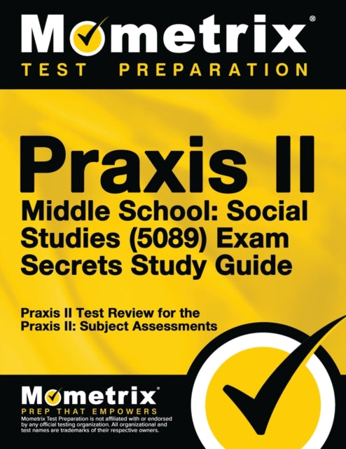 Praxis II Middle School: Social Studies (5089) Exam Secrets Study Guide: Praxis II Test Review for the Praxis II: Subject Assessments