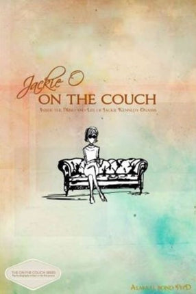 Jackie O: On the Couch: Inside the Mind & Life of Jackie Kennedy Onassis