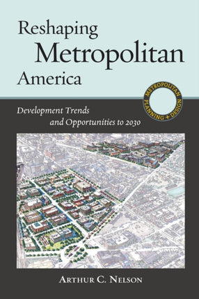 Reshaping Metropolitan America: Development Trends and Opportunities to 2030