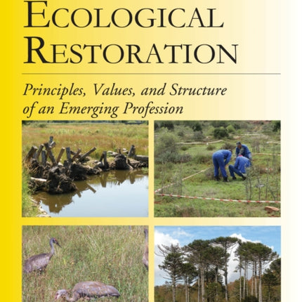 Ecological Restoration, Second Edition: Principles, Values, and Structure of an Emerging Profession