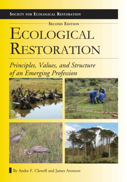 Ecological Restoration, Second Edition: Principles, Values, and Structure of an Emerging Profession