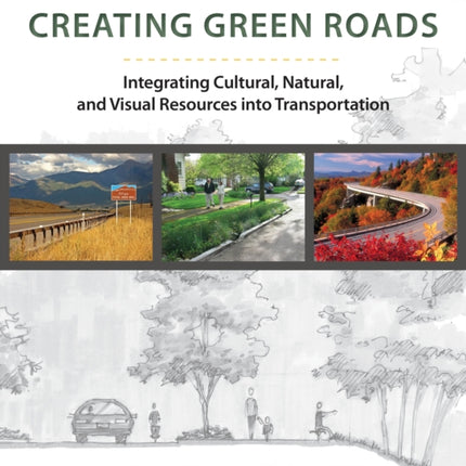 Creating Green Roadways: Integrating Cultural, Natural, and Visual Resources into Transportation