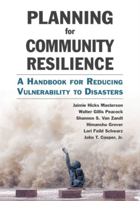 Planning for Community Resilience: A Handbook for Reducing Vulnerability to Disasters