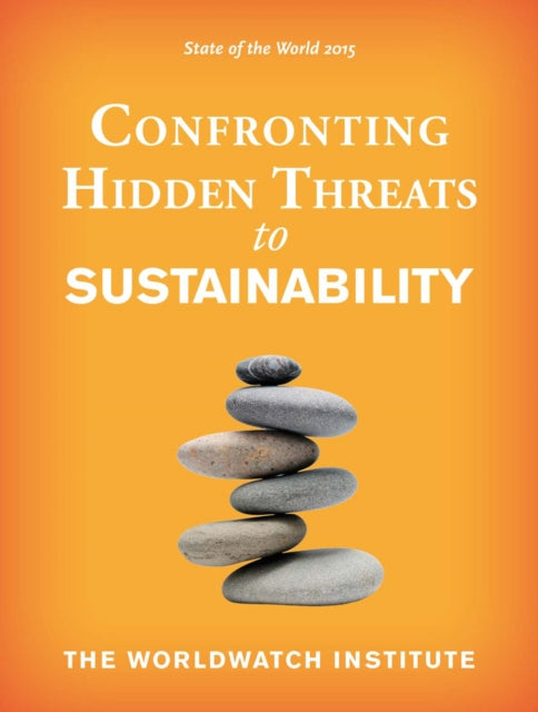 State of the World 2015: Confronting Hidden Threats to Sustainability