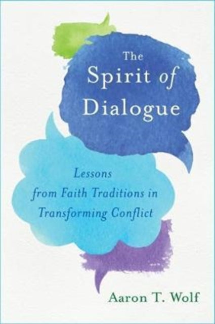 Spirit of Dialogue: Lessons from Faith Traditions in Transforming Conflict