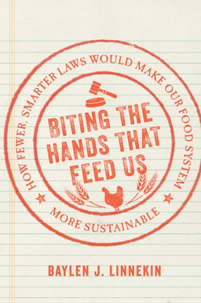 Biting the Hands That Feed Us: How Fewer, Smarter Laws Would Make Our Food System More Sustainable