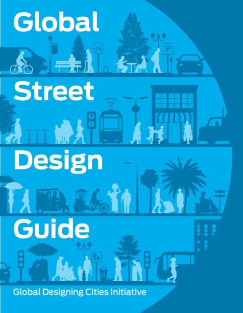 Global Street Design Guide: Global Designing Cities Initiative