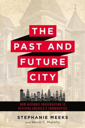 The Past and Future City: How Historic Preservation in Reviving America's Communities