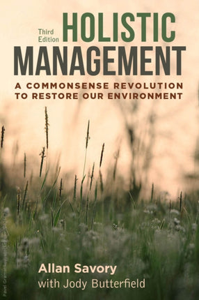 Holistic Management: A Commonsense Revolution to Restore Our Environment