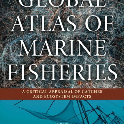 Global Atlas of Marine Fisheries: A Critical Appraisal of Catches and Ecosystem Impacts