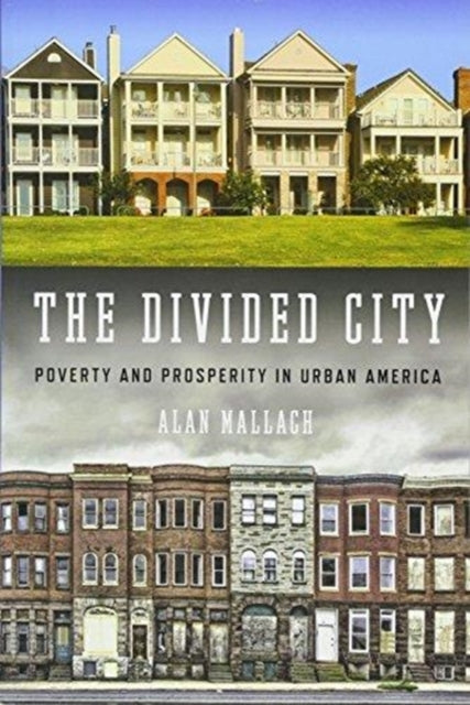 The Divided City: Poverty and Prosperity in Urban America