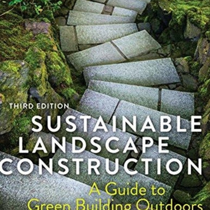 Sustainable Landscape Construction, Third Edition: A Guide to Green Building Outdoors