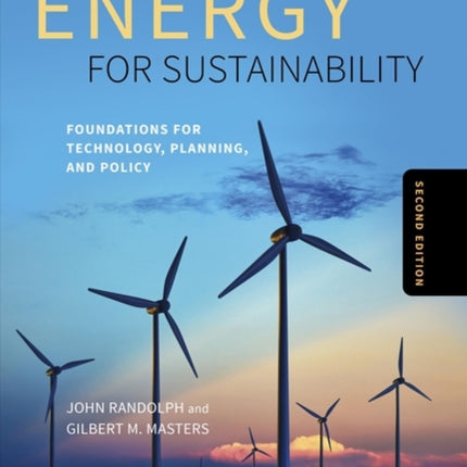 Energy for Sustainability, Second Edition: Foundations for Technology, Planning, and Policy