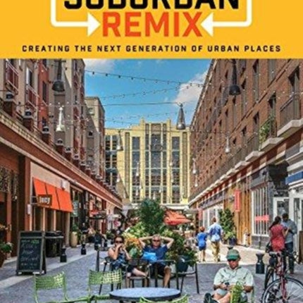 Suburban Remix: Creating the Next Generation of Urban Places