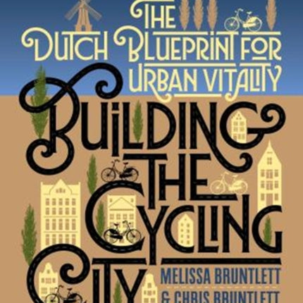 Building the Cycling City: The Dutch Blueprint for Urban Vitality