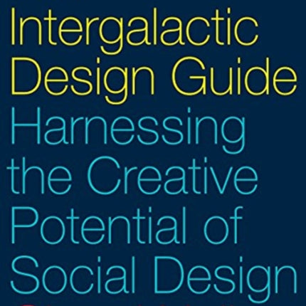 The Intergalactic Design Guide: Harnessing the Creative Potential of Social Design