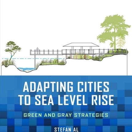 Adapting Cities to Sea Level Rise: Green and Gray Strategies