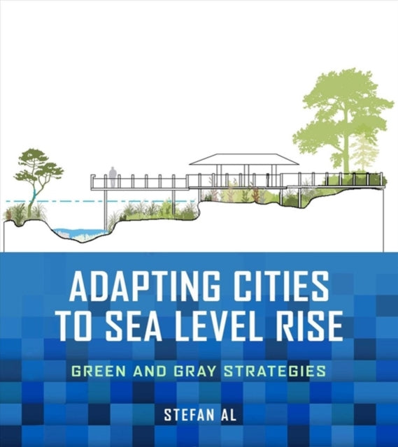 Adapting Cities to Sea Level Rise: Green and Gray Strategies