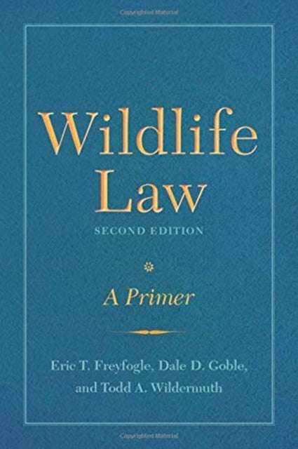 Wildlife Law, Second Edition: A Primer: 2019