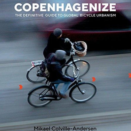 Copenhagenize: The Definitive Guide to Global Bicycle Urbanism