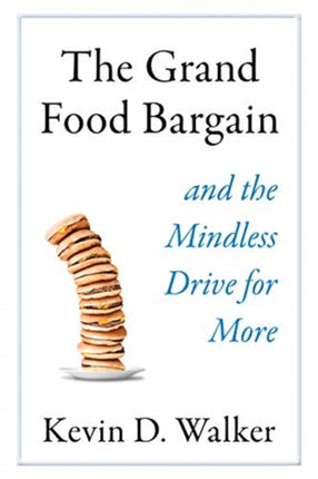 The Grand Food Bargain: And the Mindless Drive for More