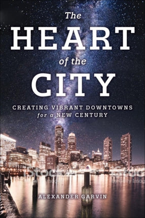 The Heart of the City: Creating Vibrant Downtowns for a New Century