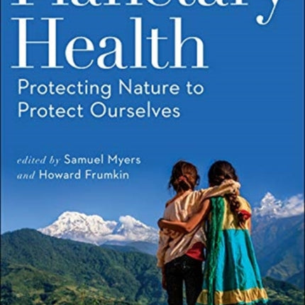 Planetary Health: Protecting Nature to Protect Ourselves