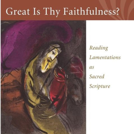 Great Is Thy Faithfulness?: Reading Lamentations as Sacred Scripture