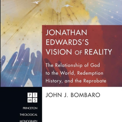 Jonathan Edwards's [i.E. Edwards'] Vision of Reality: the Relationship of God to the World, Redemption History, and the Reprobate