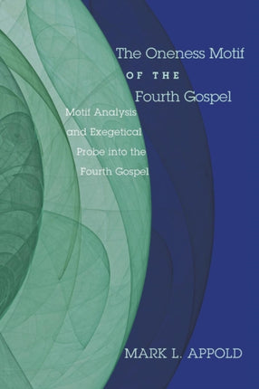 The Oneness Motif of the Fourth Gospel
