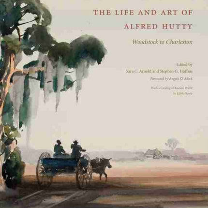 The Life and Art of Alfred Hutty: Woodstock to Charleston